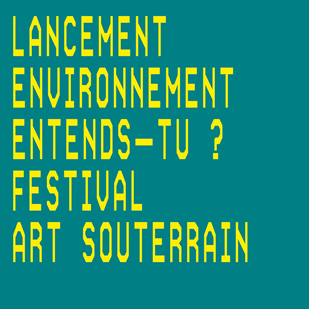 Lancement Environnement entends-tu ? Festival Art Souterrain